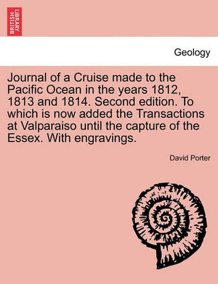 Book cover for Journal of a Cruise Made to the Pacific Ocean in the Years 1812, 1813 and 1814. Second Edition. to Which Is Now Added the Transactions at Valparaiso Until the Capture of the Essex. with Engravings. Second Edition, Vol. II