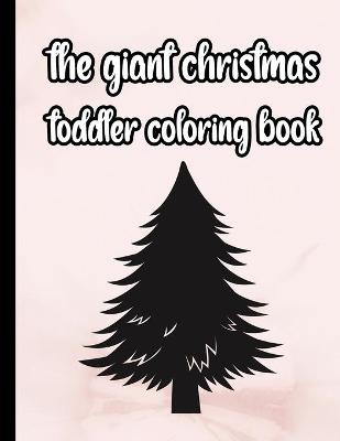 Book cover for The giant christmas toddler coloring book