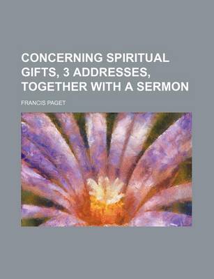 Book cover for Concerning Spiritual Gifts, 3 Addresses, Together with a Sermon