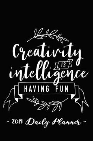 Cover of 2019 Planner - Creativity Is Intelligence Having Fun