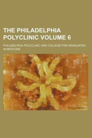 Cover of The Philadelphia Polyclinic Volume 6