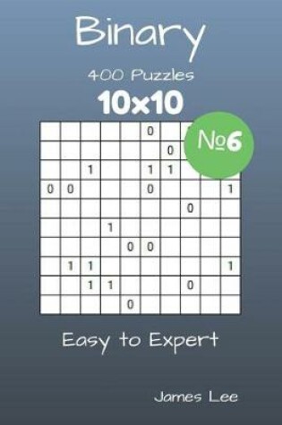 Cover of Binary Puzzles - 400 Easy to Expert 10x10 vol. 6