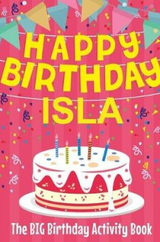 Cover of Happy Birthday Isla - The Big Birthday Activity Book