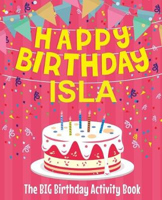 Book cover for Happy Birthday Isla - The Big Birthday Activity Book