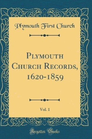 Cover of Plymouth Church Records, 1620-1859, Vol. 1 (Classic Reprint)