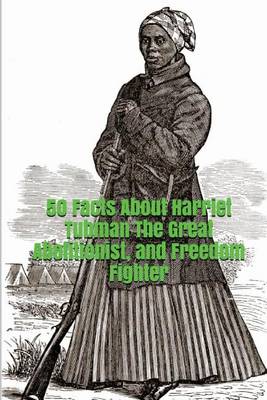 Book cover for 50 Facts about Harriet Tubman the Great Abolitionist, and Freedom Fighter