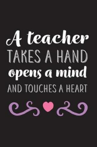 Cover of A Teacher Takes A Hand Opens A Mind And Touches A Heart