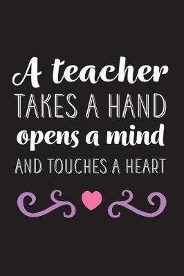 Book cover for A Teacher Takes A Hand Opens A Mind And Touches A Heart