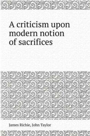 Cover of A Criticism Upon Modern Notion of Sacrifices