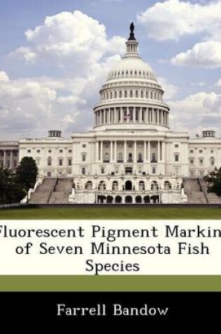 Cover of Fluorescent Pigment Marking of Seven Minnesota Fish Species