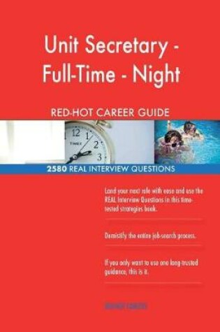 Cover of Unit Secretary - Full-Time - Night RED-HOT Career; 2580 REAL Interview Questions