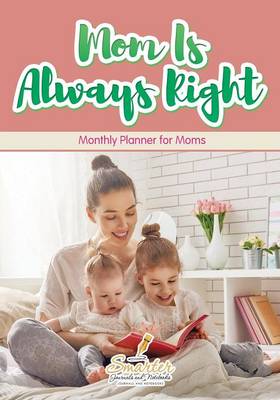 Book cover for Mom Is Always Right. Monthly Planner for Moms