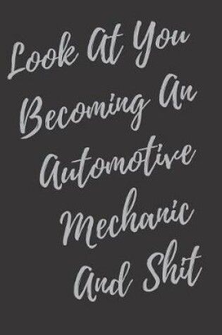 Cover of Look At You Becoming An Automotive Mechanic And Shit