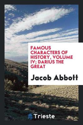 Book cover for Famous Characters of History, Volume IV; Darius the Great