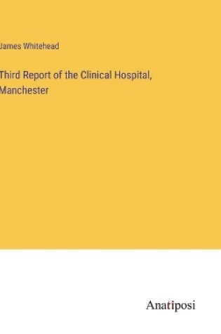 Cover of Third Report of the Clinical Hospital, Manchester