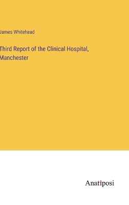 Book cover for Third Report of the Clinical Hospital, Manchester