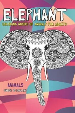 Cover of Coloring Books of Animals for Adults - Animals - Under 10 Dollars - Elephant