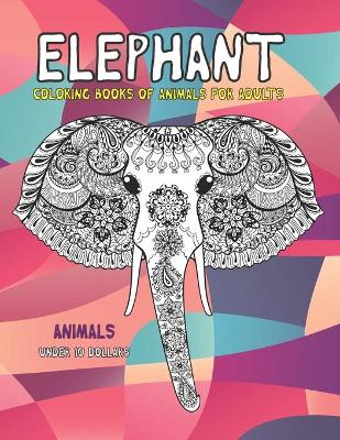 Book cover for Coloring Books of Animals for Adults - Animals - Under 10 Dollars - Elephant