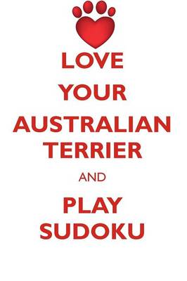 Book cover for LOVE YOUR AUSTRALIAN TERRIER AND PLAY SUDOKU AUSTRALIAN TERRIER SUDOKU LEVEL 1 of 15