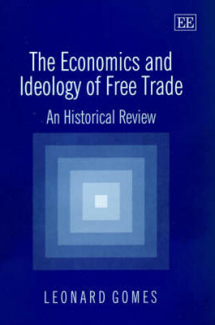 Cover of The Economics and Ideology of Free Trade