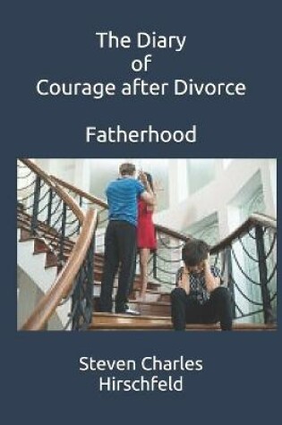 Cover of The Diary of Courage after Divorce Fatherhood
