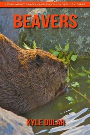 Cover of Beavers! Learn about Beavers and Enjoy Colorful Pictures