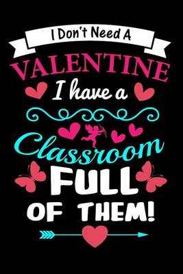 Book cover for I Don't Need A Valentine. I Have A Classroom Full Of Them!