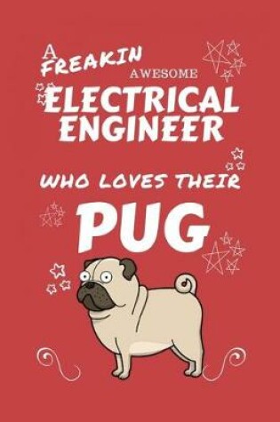 Cover of A Freakin Awesome Electrical Engineer Who Loves Their Pug