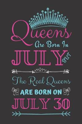 Book cover for Queens Are Born In July But The Real Queens Are Born On July 30