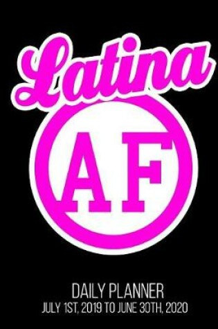 Cover of Latina AF Daily Planner July 1st, 2019 to June 30th, 2020