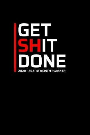 Cover of Get Shit Done 2020-2021 18 Month Planner