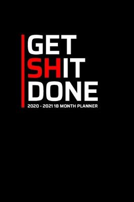 Cover of Get Shit Done 2020-2021 18 Month Planner