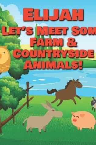 Cover of Elijah Let's Meet Some Farm & Countryside Animals!