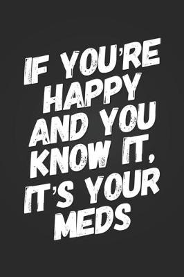 Book cover for If You're Happy and You Know It, It's Your Meds!