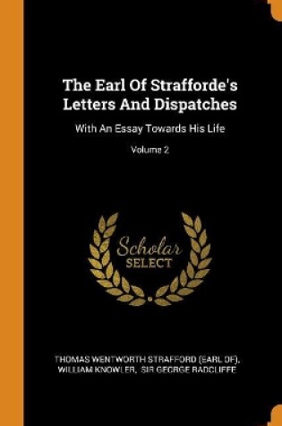 Cover of The Earl of Strafforde's Letters and Dispatches