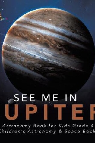 Cover of See Me in Jupiter Astronomy Book for Kids Grade 4 Children's Astronomy & Space Books