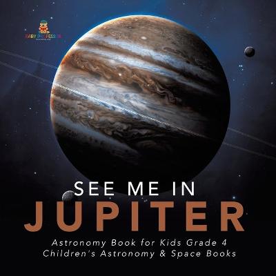 Book cover for See Me in Jupiter Astronomy Book for Kids Grade 4 Children's Astronomy & Space Books