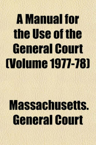 Cover of A Manual for the Use of the General Court (Volume 1977-78)