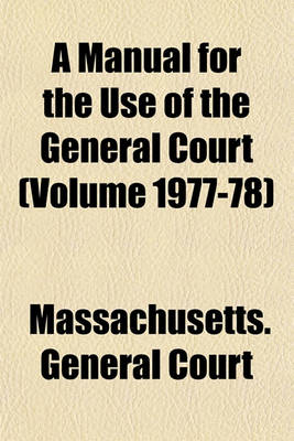 Book cover for A Manual for the Use of the General Court (Volume 1977-78)