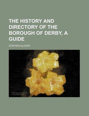 Book cover for The History and Directory of the Borough of Derby, a Guide