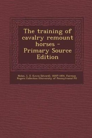 Cover of The Training of Cavalry Remount Horses - Primary Source Edition