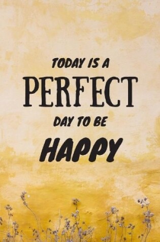 Cover of Today Is a Perfect Day to Be Happy