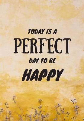 Book cover for Today Is a Perfect Day to Be Happy