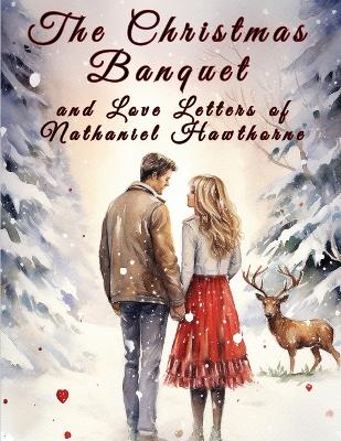 Book cover for The Christmas Banquet and Love Letters of Nathaniel Hawthorne