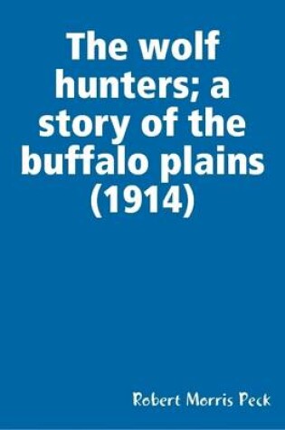 Cover of The Wolf Hunters; a Story of the Buffalo Plains (1914)