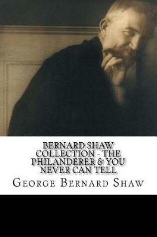 Cover of Bernard Shaw Collection - The Philanderer & You Never Can Tell