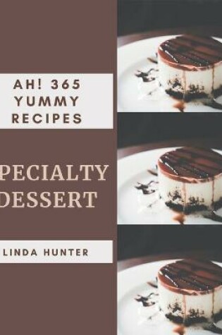 Cover of Ah! 365 Yummy Specialty Dessert Recipes