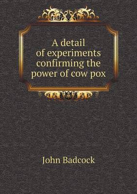 Book cover for A detail of experiments confirming the power of cow pox