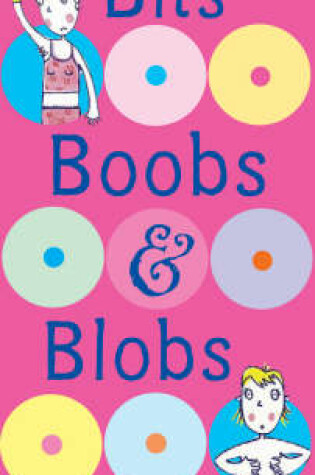 Cover of Bits, Boobs and Blobs