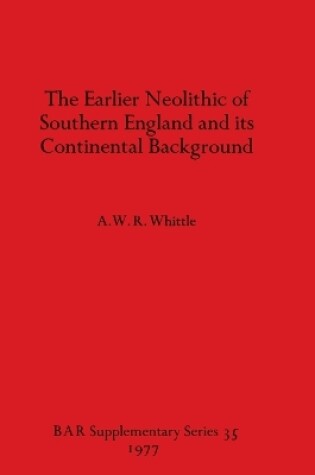 Cover of The Earlier Neolithic of Southern England and its Continental Background